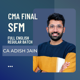 CMA Final SFM | Regular Batch in Full English by CA Adish Jain | For Dec 25 & June 26 Exam